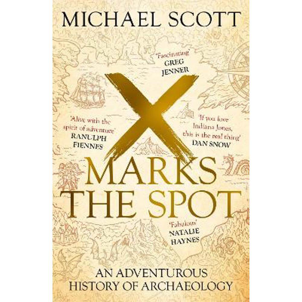 X Marks the Spot: An Adventurous History of Archaeology (Paperback) - Michael Scott